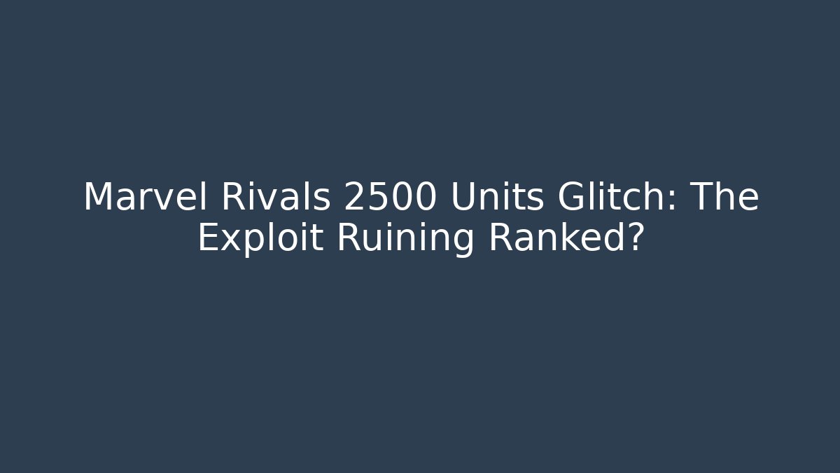 Marvel Rivals 2500 Units Glitch: The Exploit Ruining Ranked?