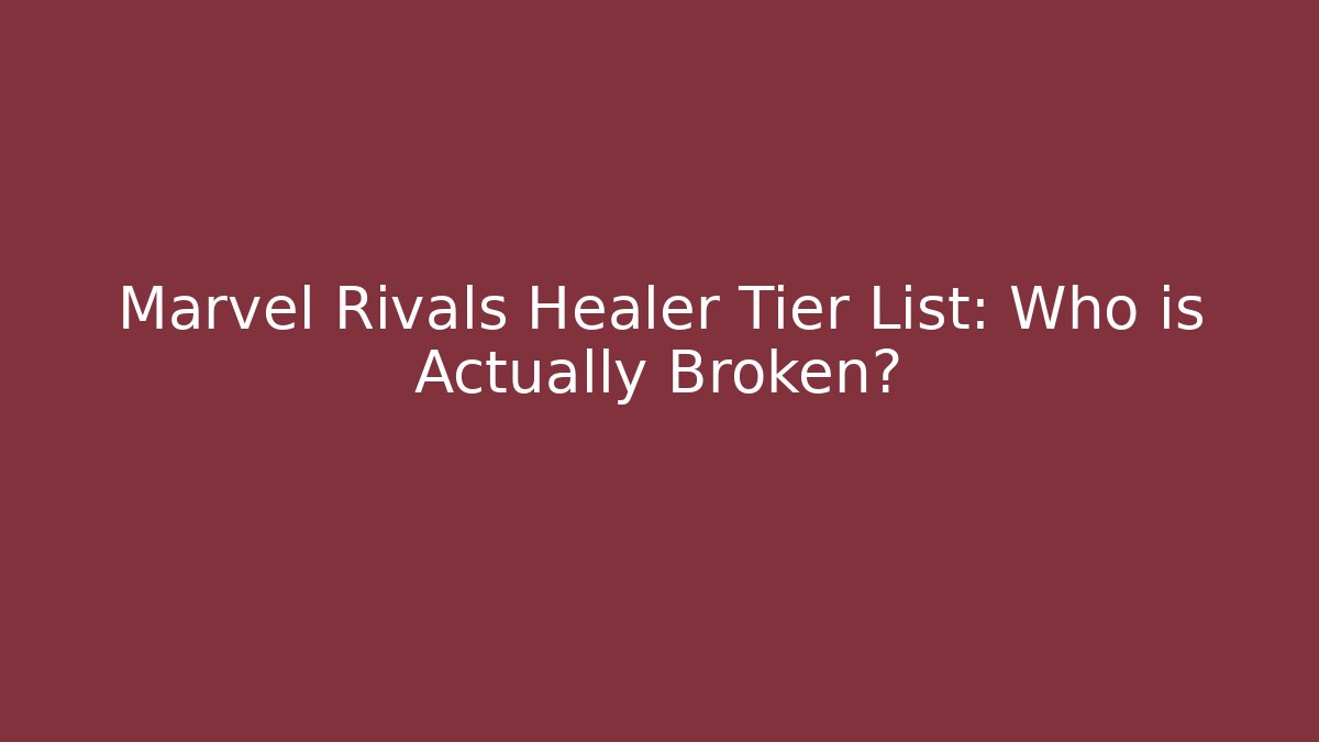 Marvel Rivals Healer Tier List: Who is Actually Broken? - Celivion