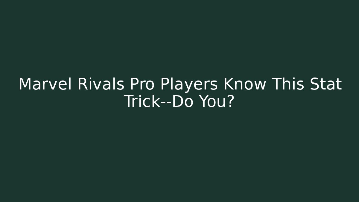 Marvel Rivals Pro Players Know This Stat Trick—Do You?