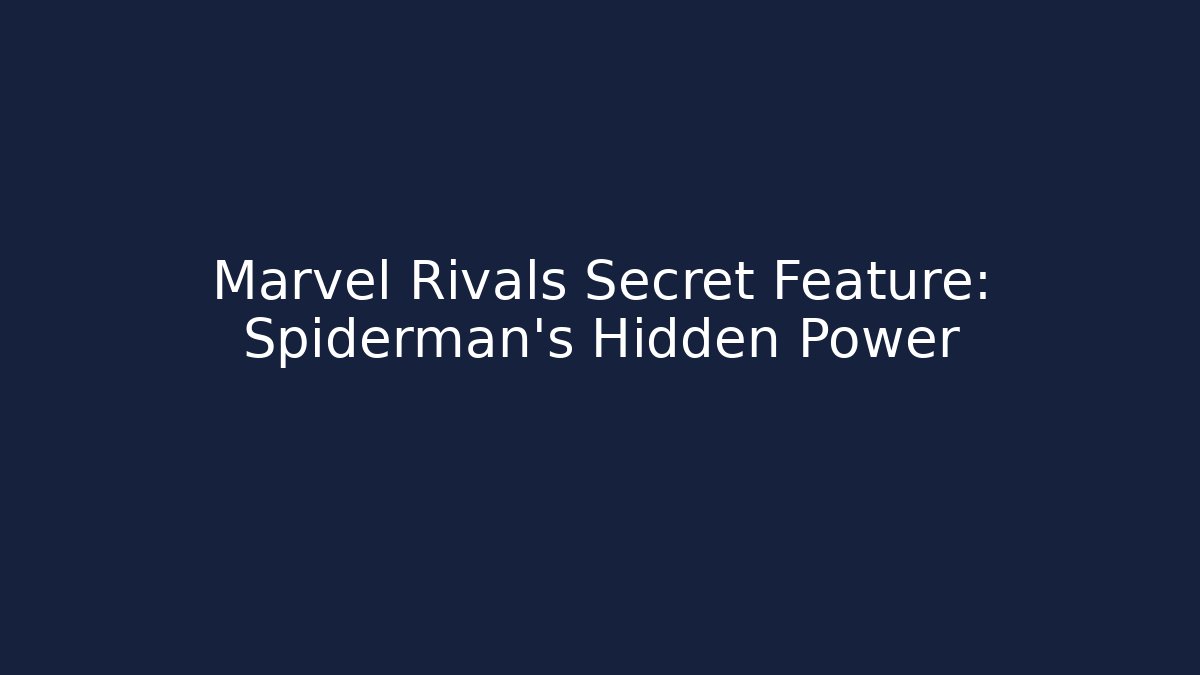 Marvel Rivals Secret Feature: Spiderman's Hidden Power