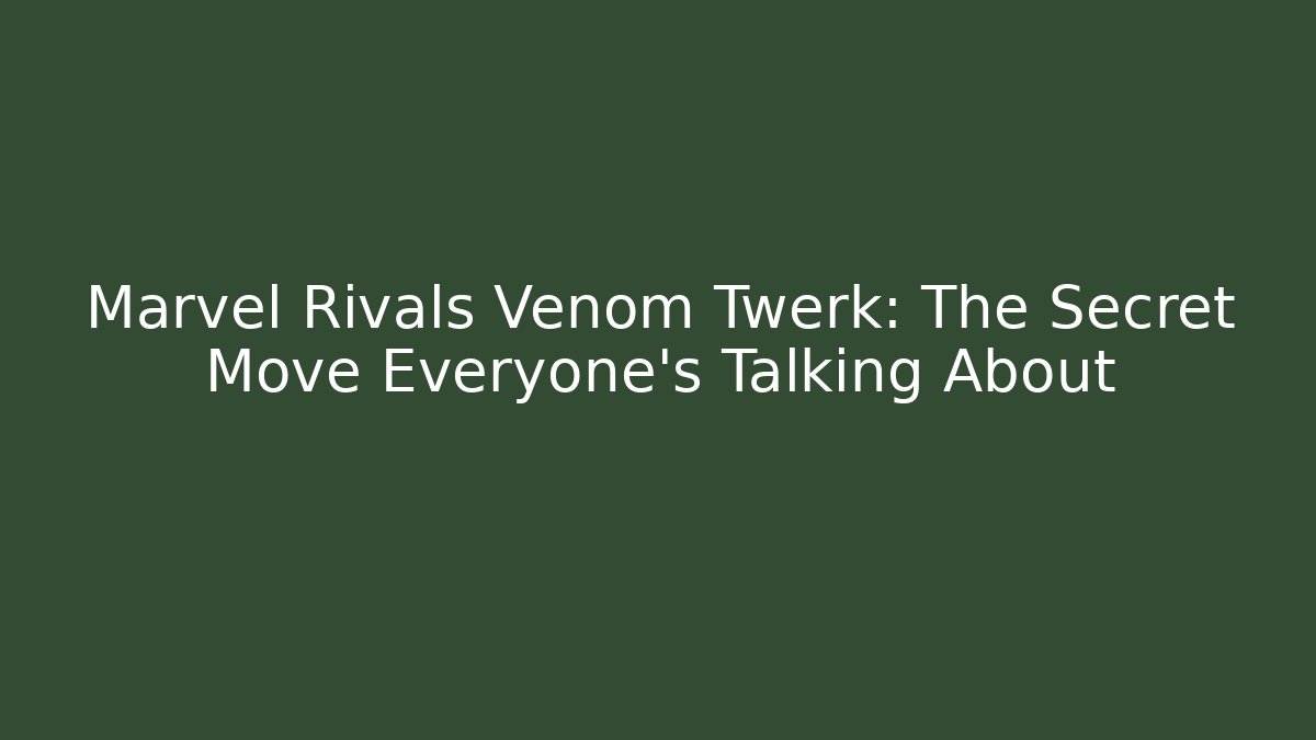 Marvel Rivals Venom Twerk: The Secret Move Everyone’s Talking About