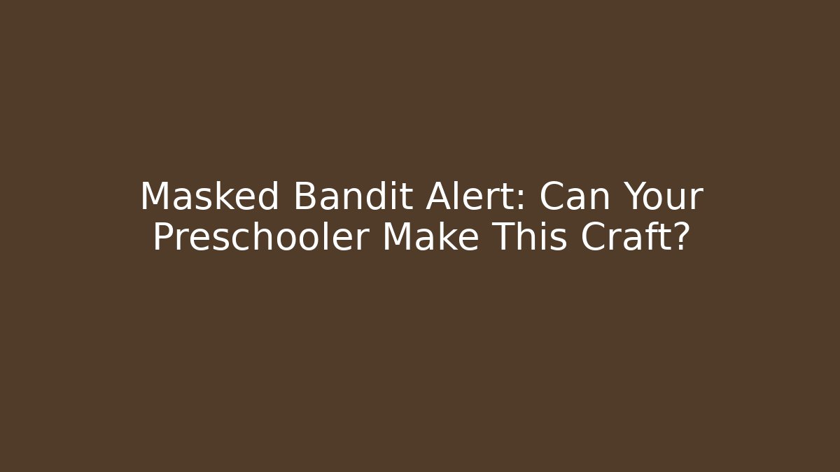 Masked Bandit Alert: Can Your Preschooler Make This Craft?