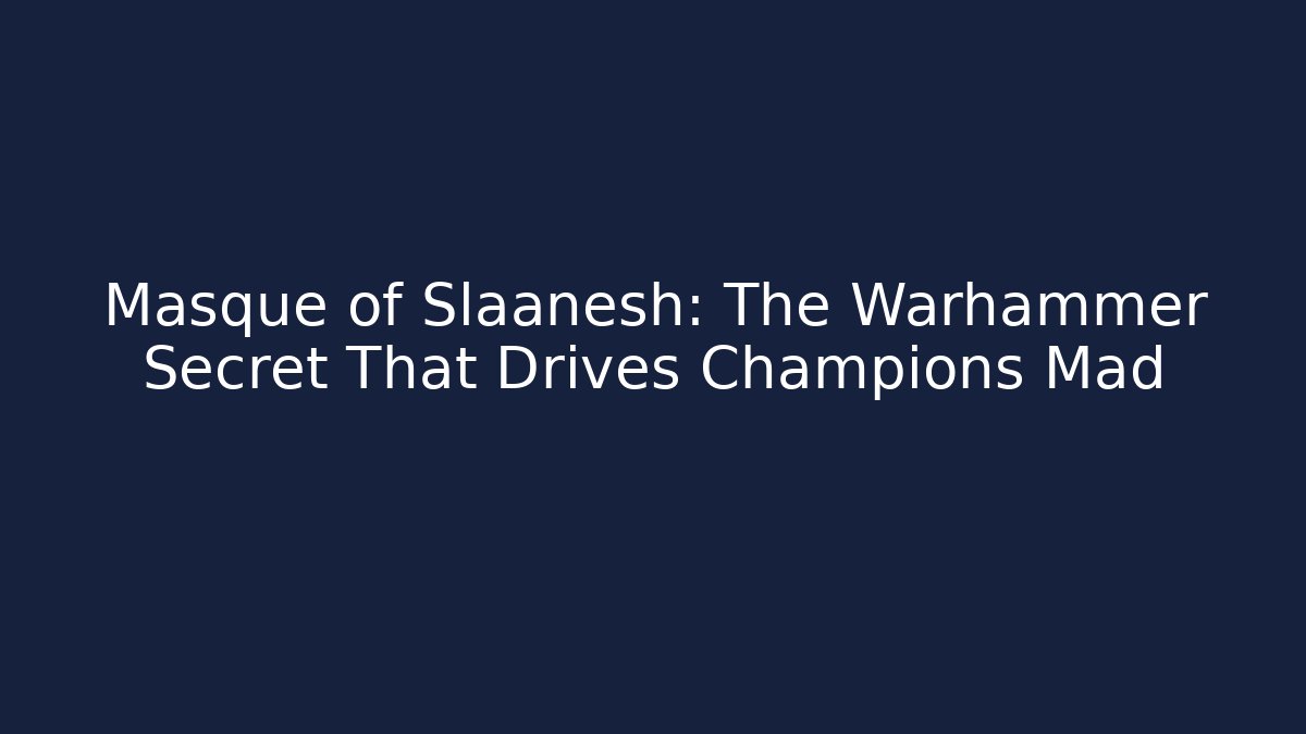 Masque of Slaanesh: The Warhammer Secret That Drives Champions Mad