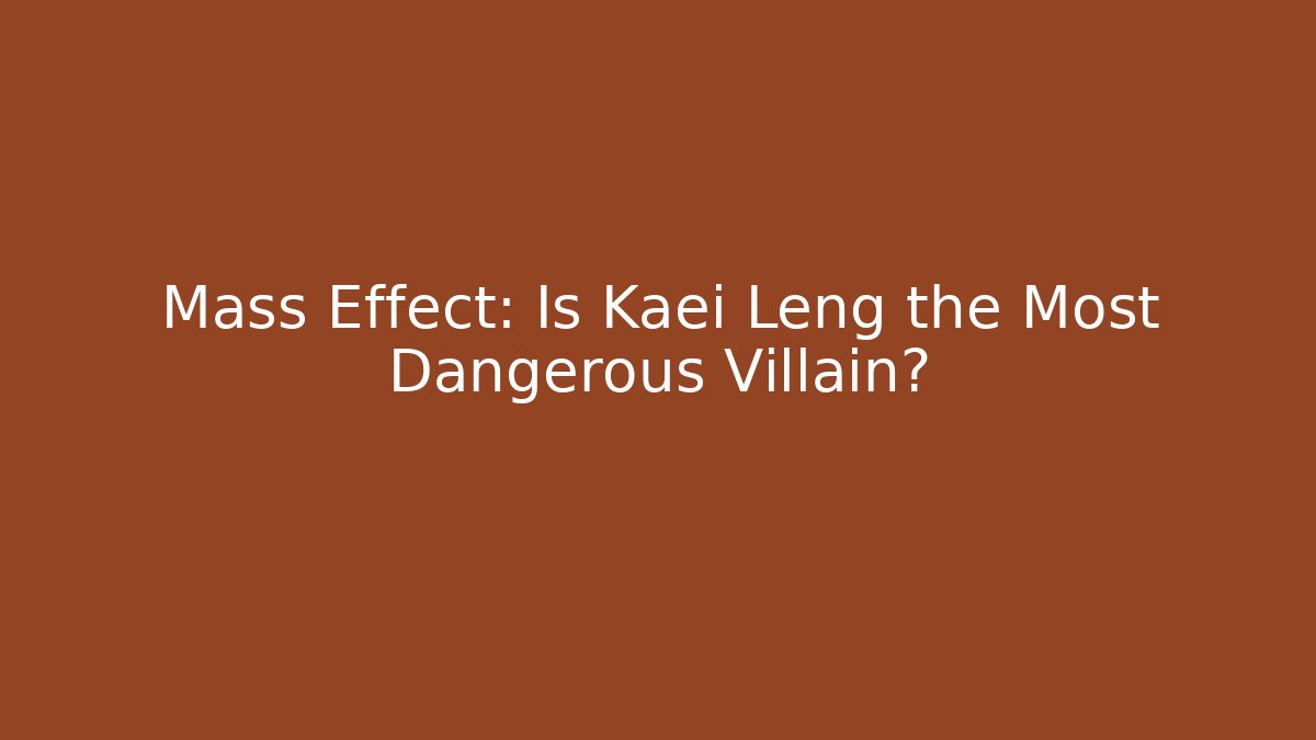 Mass Effect: Is Kaei Leng the Most Dangerous Villain?