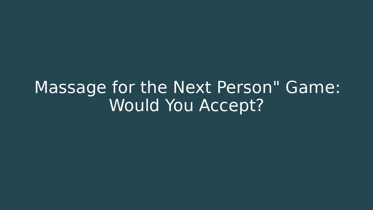 Massage for the Next Person" Game: Would You Accept?