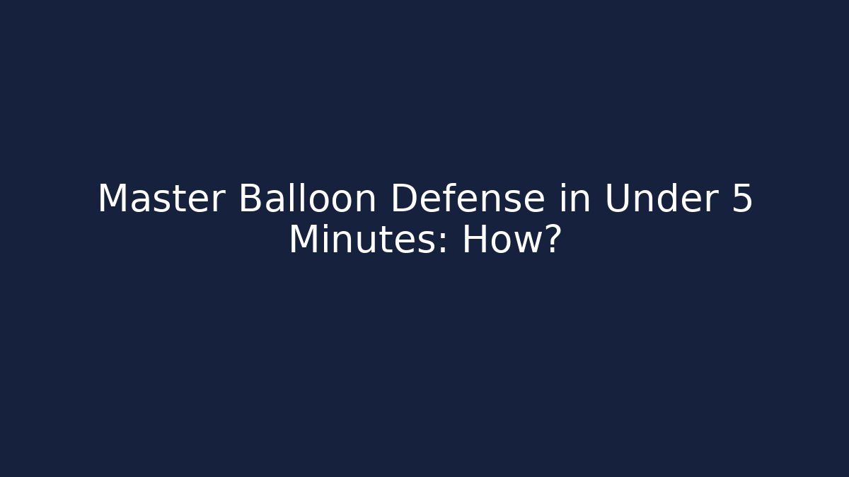 Master Balloon Defense in Under 5 Minutes: How? - Celivion