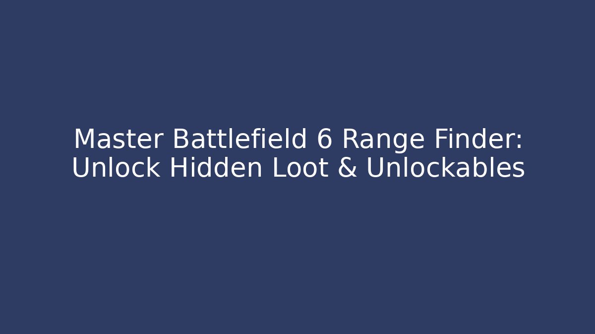 Master Battlefield 6 Range Finder: Unlock Hidden Loot & Unlockables