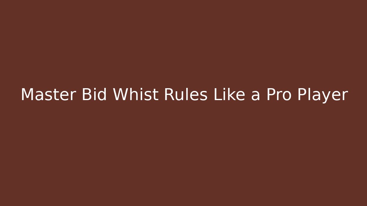 Master Bid Whist Rules Like a Pro Player