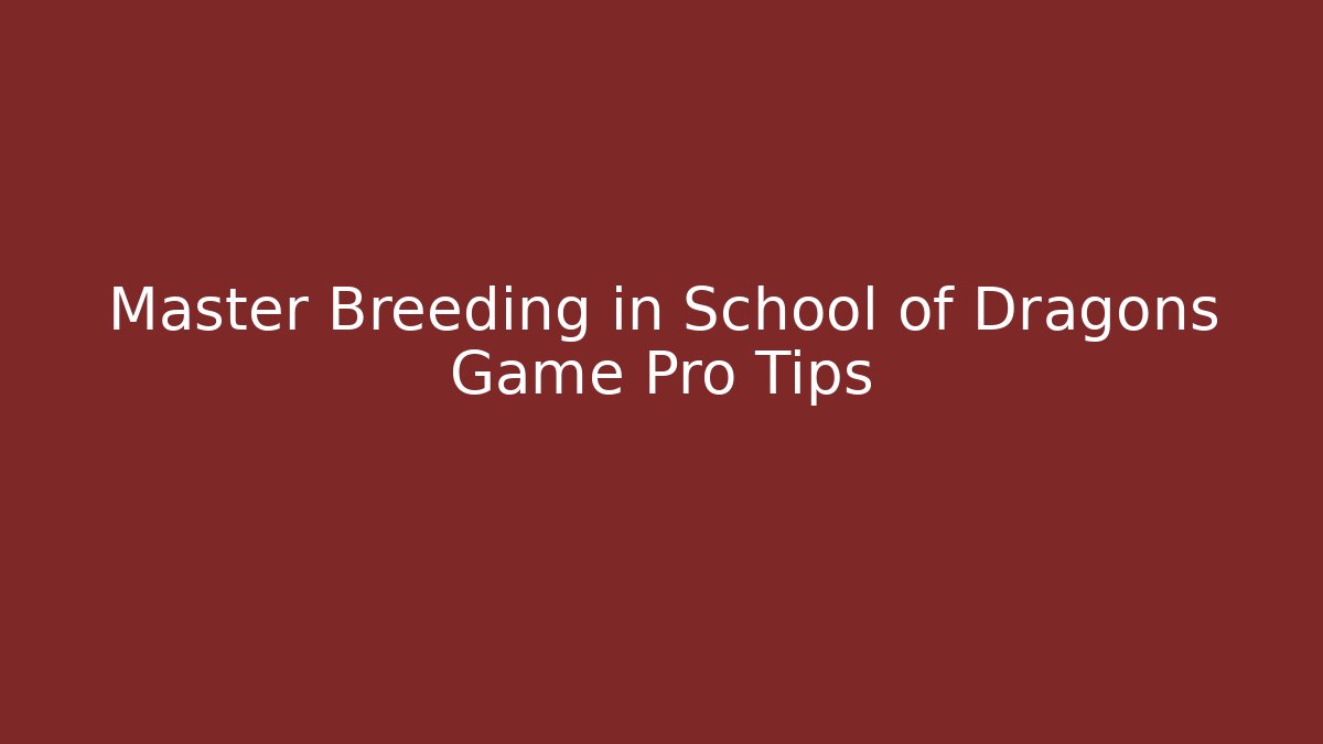 Master Breeding in School of Dragons Game Pro Tips