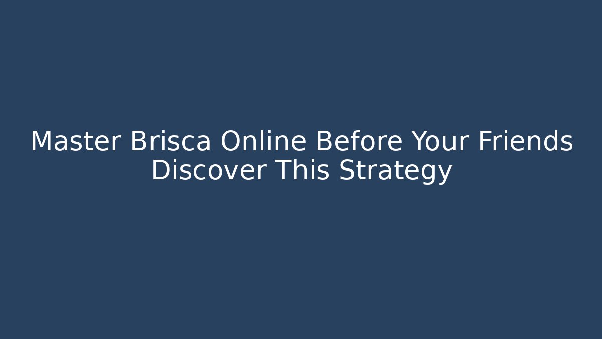 Master Brisca Online Before Your Friends Discover This Strategy