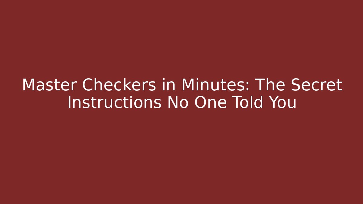 Master Checkers in Minutes: The Secret Instructions No One Told You