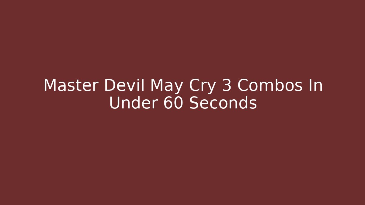 Master Devil May Cry 3 Combos In Under 60 Seconds - Celivion