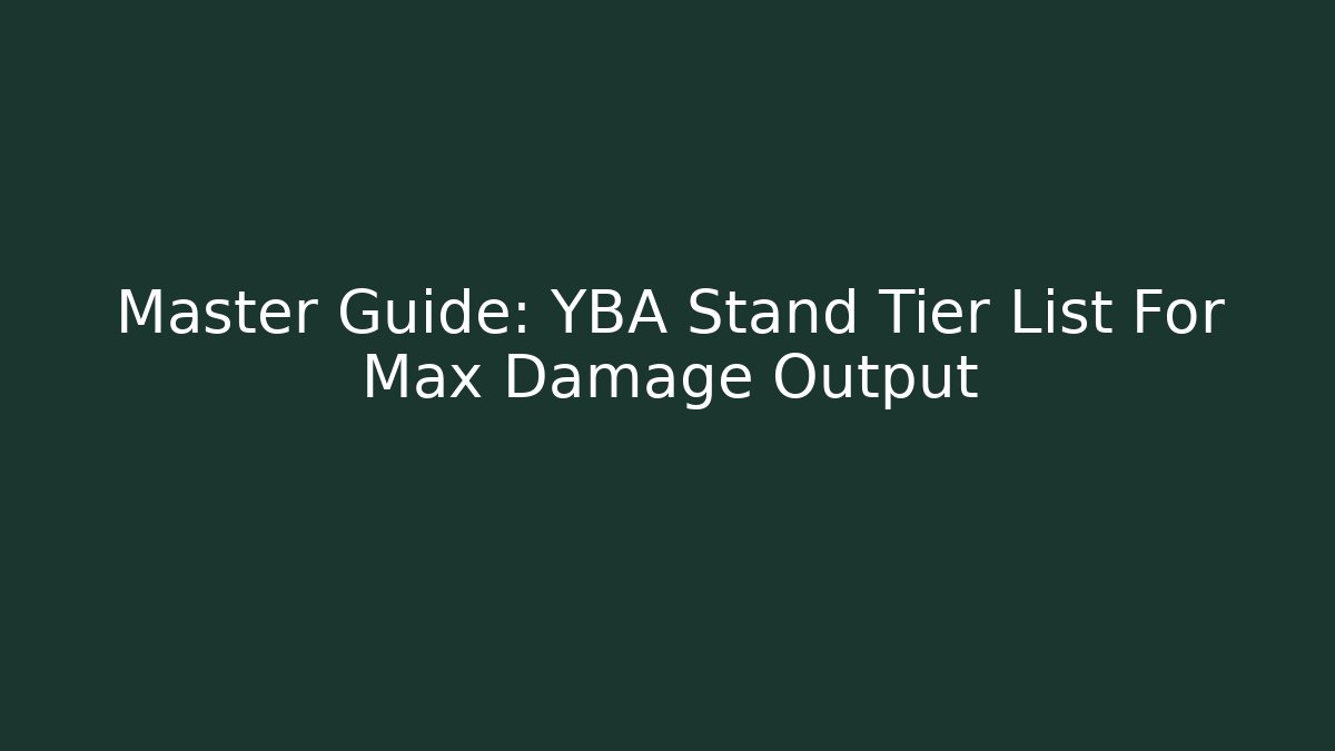 Master Guide: YBA Stand Tier List For Max Damage Output