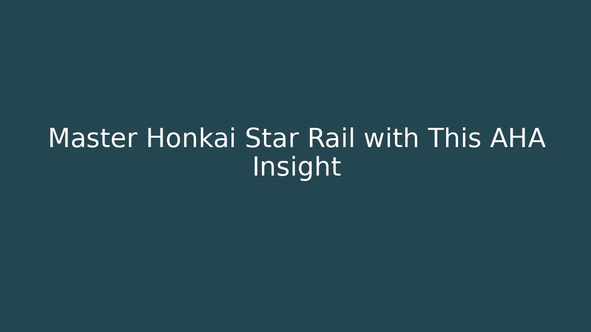 Master Honkai Star Rail with This AHA Insight - Celivion