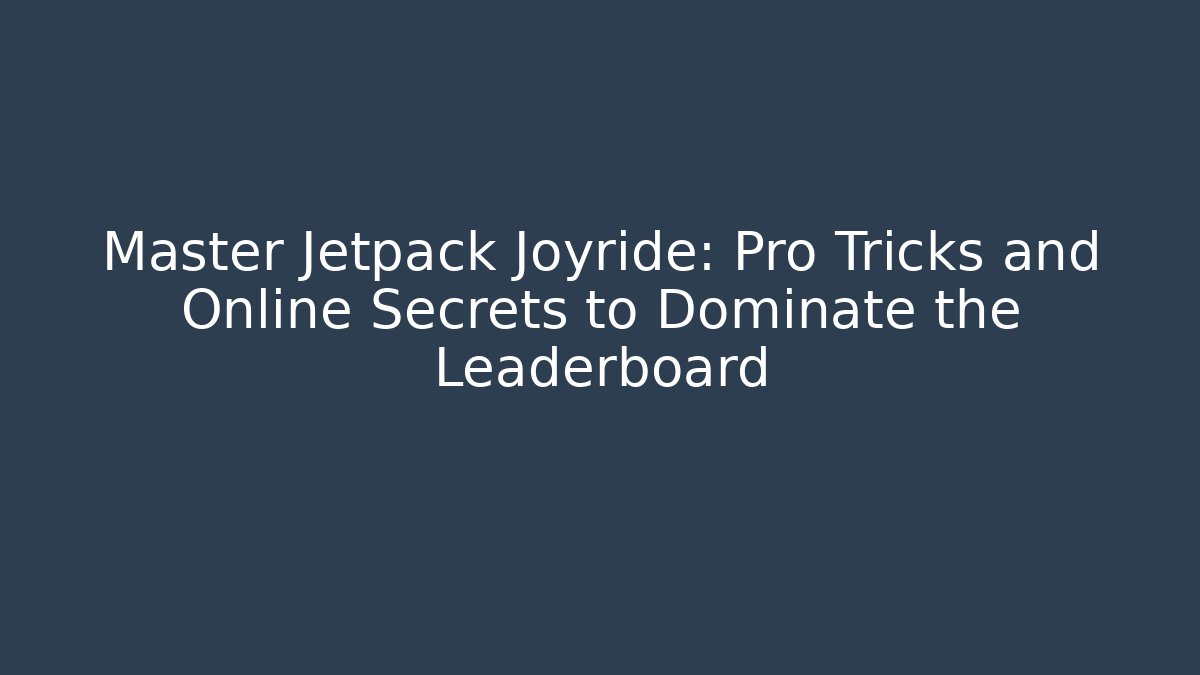 Master Jetpack Joyride: Pro Tricks and Online Secrets to Dominate the Leaderboard