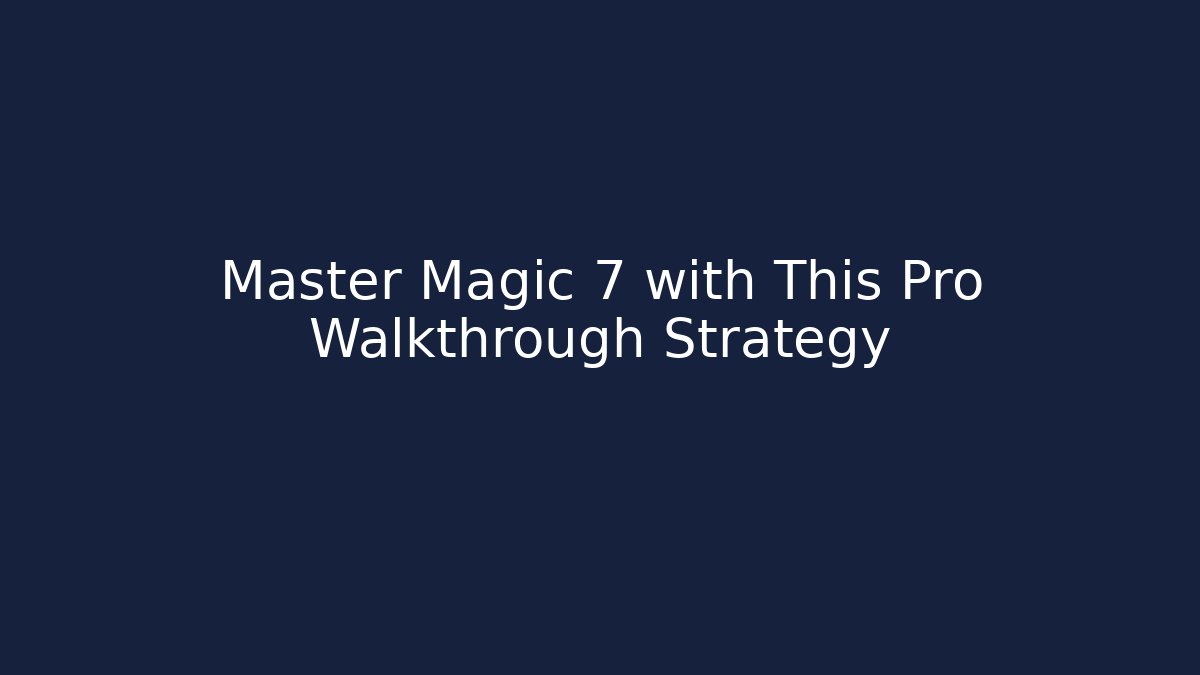 Master Magic 7 with This Pro Walkthrough Strategy