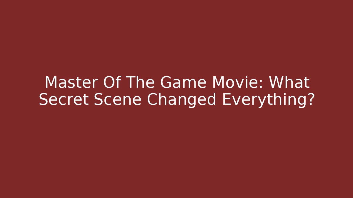 Master Of The Game Movie: What Secret Scene Changed Everything?
