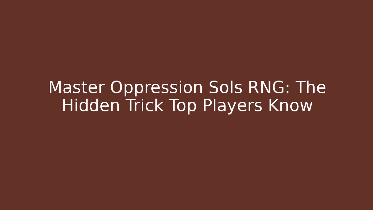 Master Oppression Sols RNG: The Hidden Trick Top Players Know