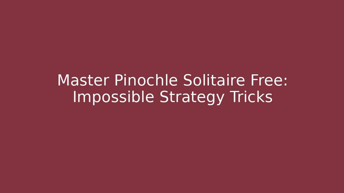 Master Pinochle Solitaire Free: Impossible Strategy Tricks - Celivion