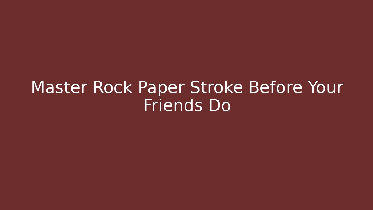 Master Rock Paper Stroke Before Your Friends Do
