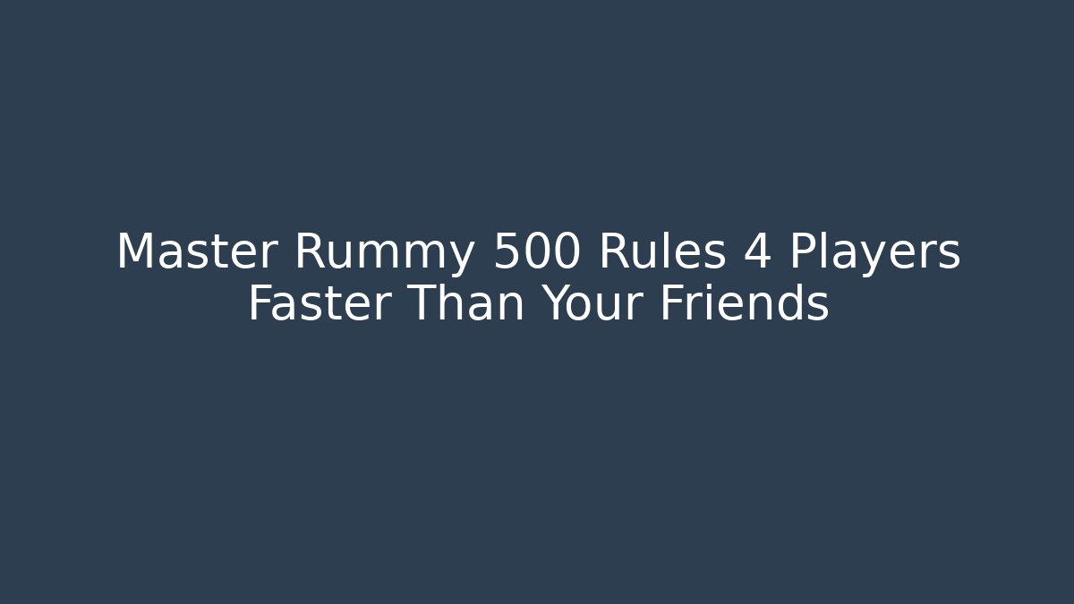 Master Rummy 500 Rules 4 Players Faster Than Your Friends - Celivion