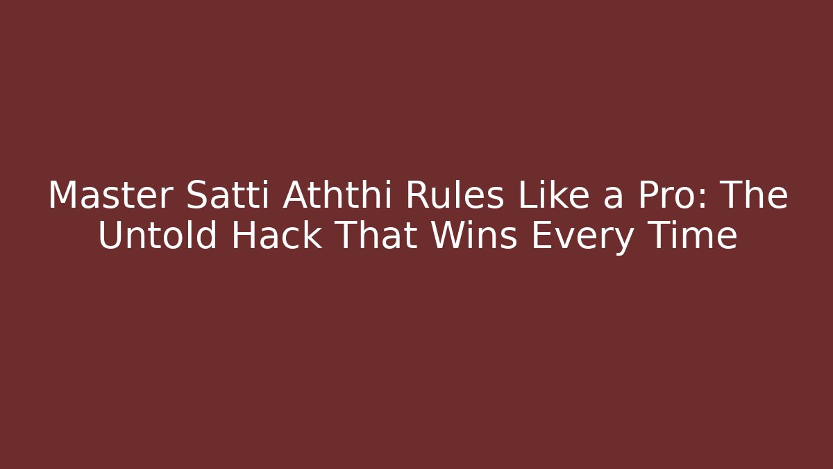Master Satti Aththi Rules Like a Pro: The Untold Hack That Wins Every Time - Celivion
