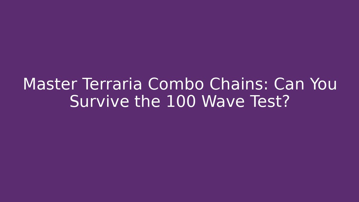 Master Terraria Combo Chains: Can You Survive the 100 Wave Test? - Celivion