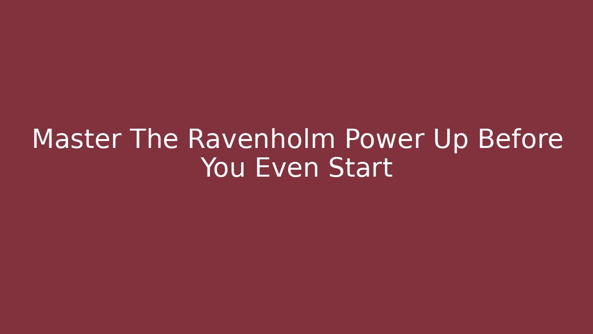 Master The Ravenholm Power Up Before You Even Start