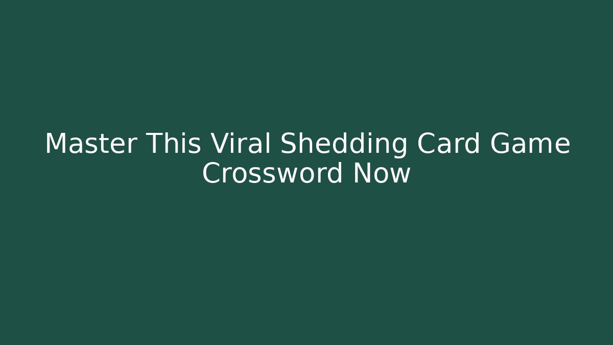 Master This Viral Shedding Card Game Crossword Now