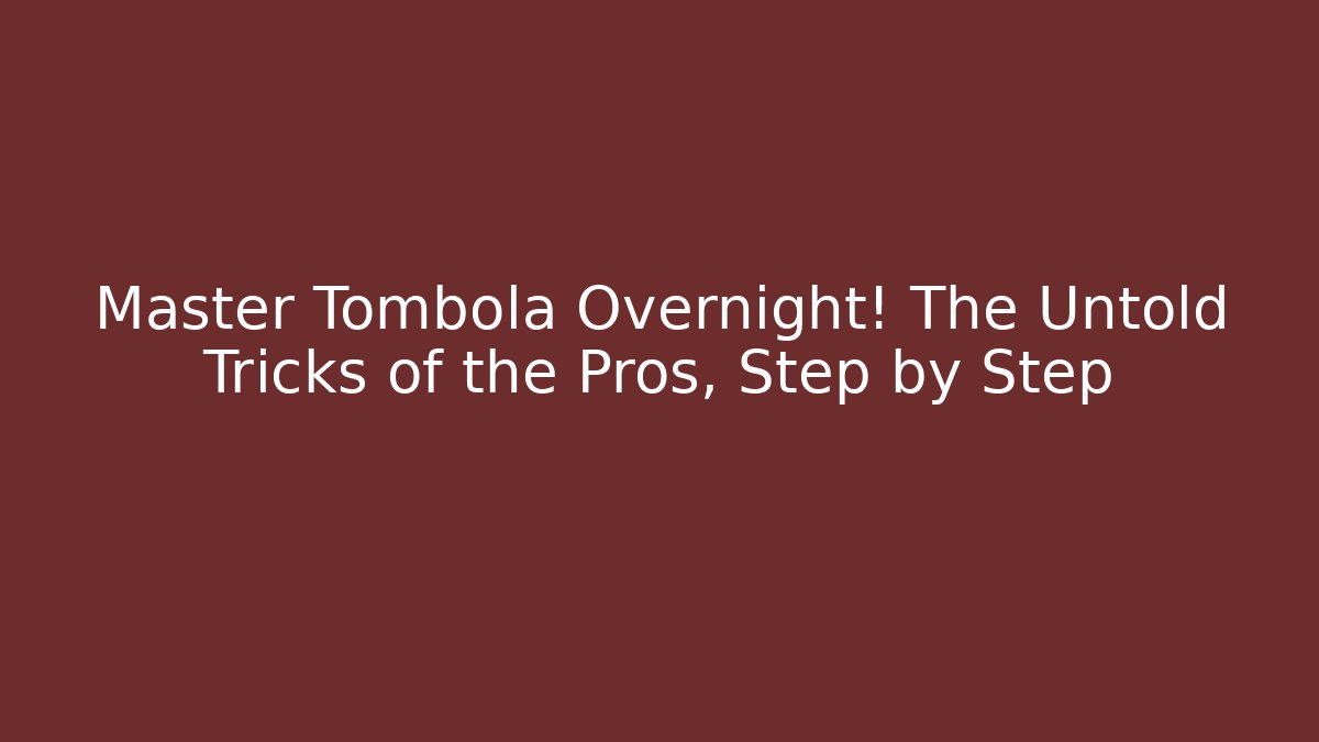 Master Tombola Overnight! The Untold Tricks of the Pros, Step by Step