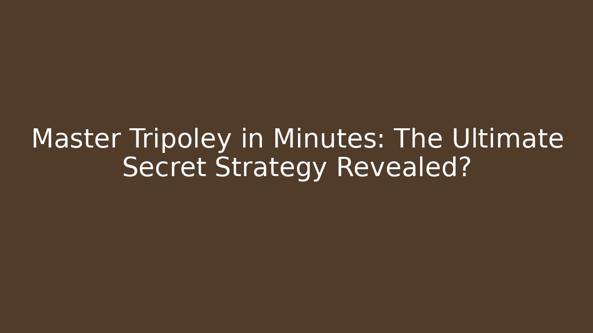Master Tripoley in Minutes: The Ultimate Secret Strategy Revealed?