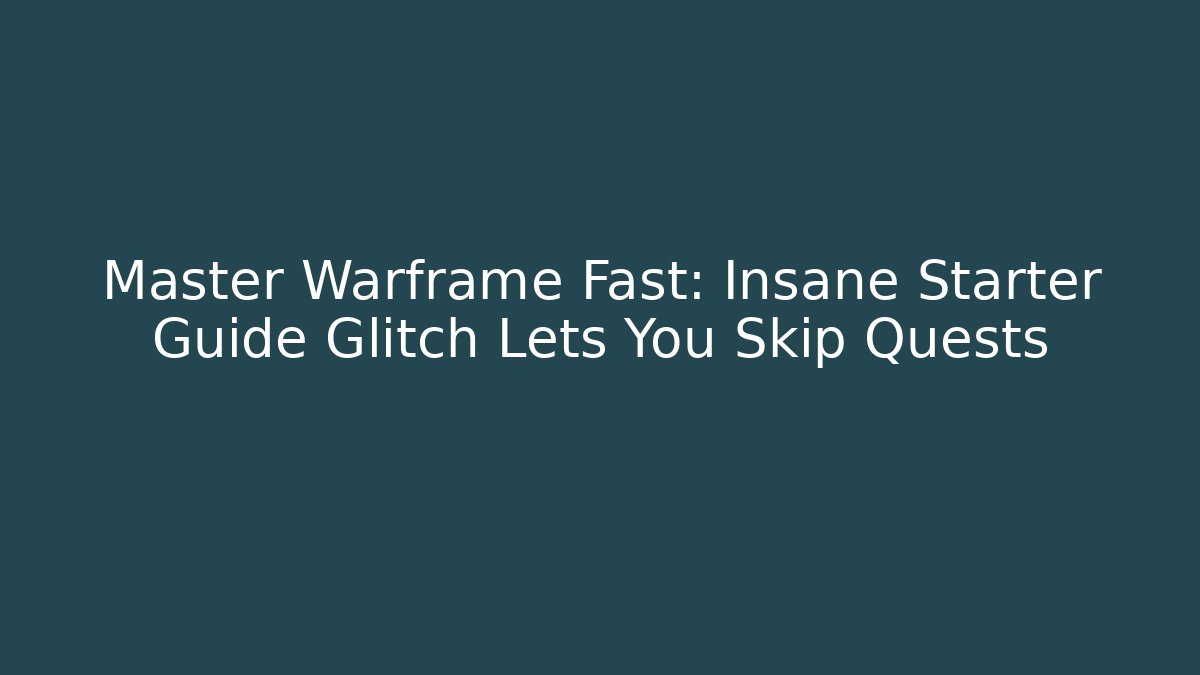 Master Warframe Fast: Insane Starter Guide Glitch Lets You Skip Quests
