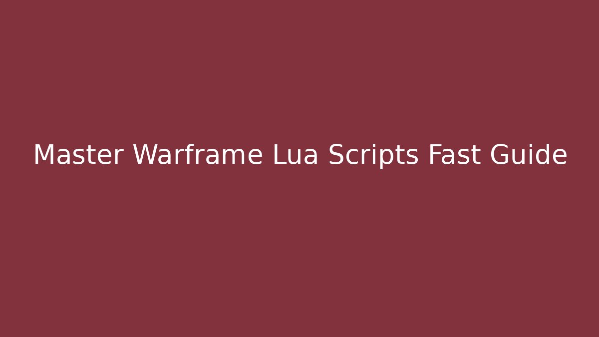 Master Warframe Lua Scripts Fast Guide