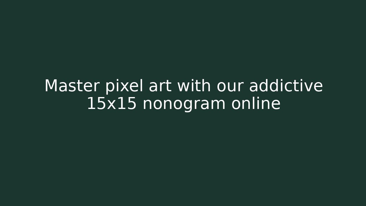 Master pixel art with our addictive 15x15 nonogram online - Celivion