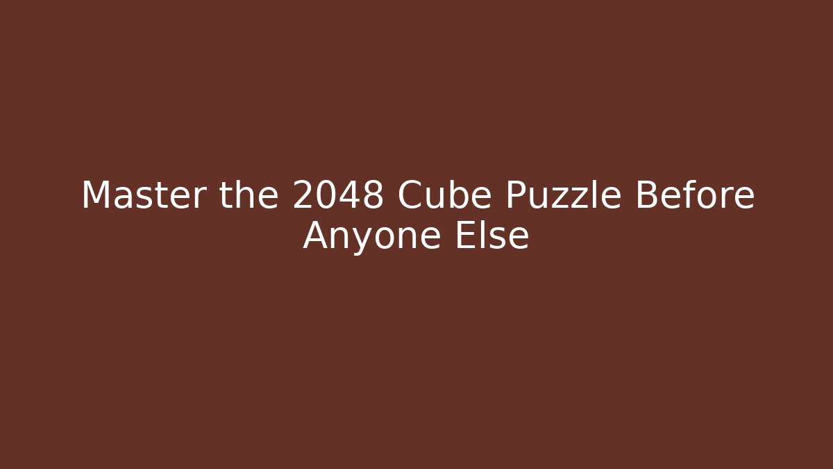 Master the 2048 Cube Puzzle Before Anyone Else