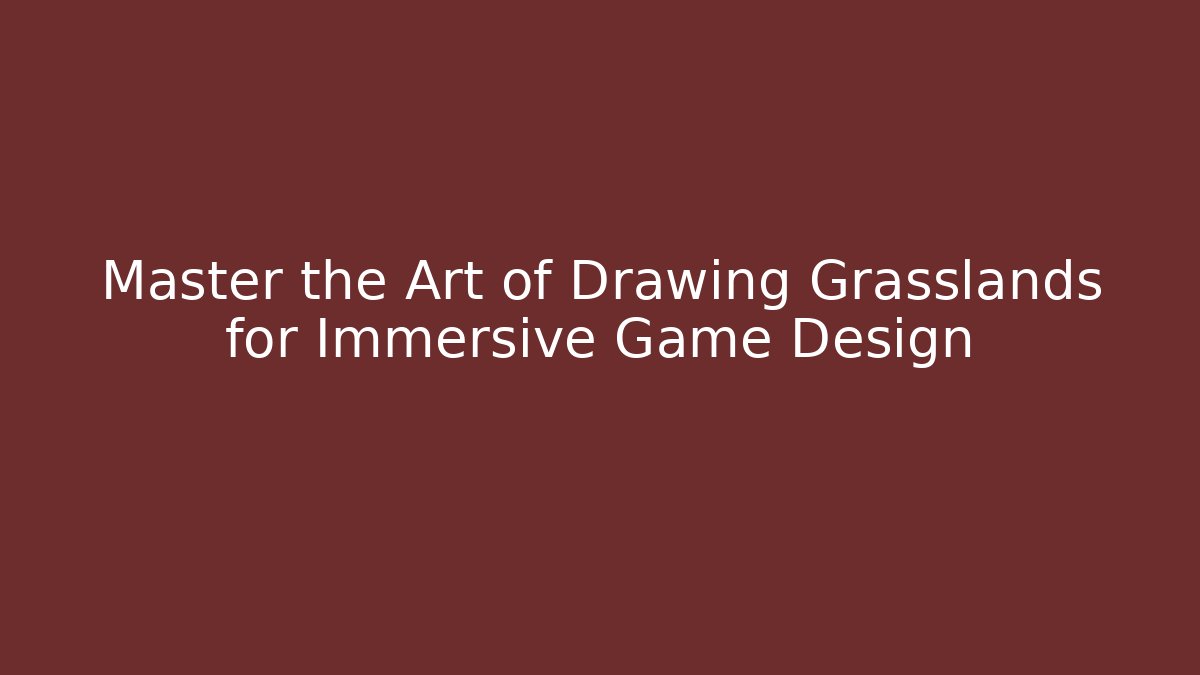 Master the Art of Drawing Grasslands for Immersive Game Design