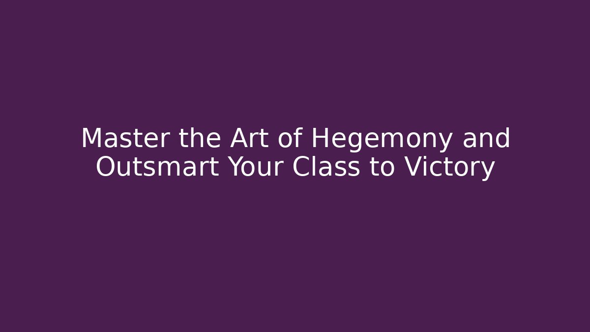 Master the Art of Hegemony and Outsmart Your Class to Victory