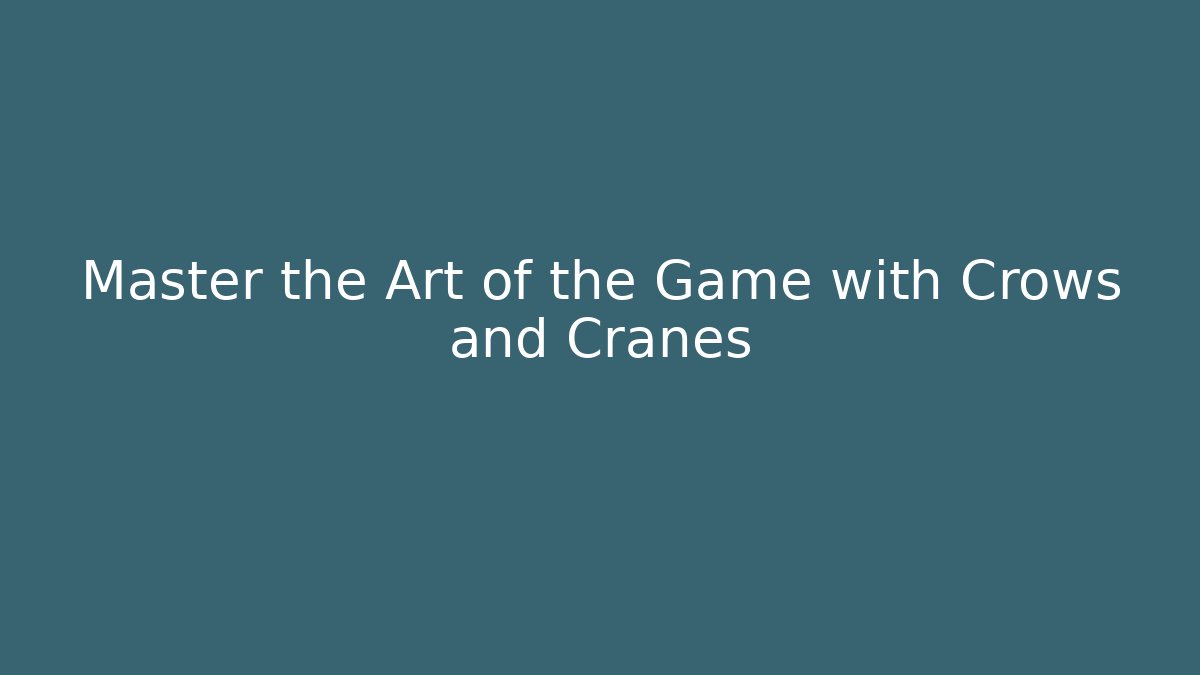 Master the Art of the Game with Crows and Cranes