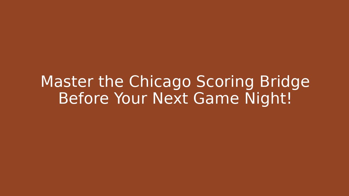 Master the Chicago Scoring Bridge Before Your Next Game Night!