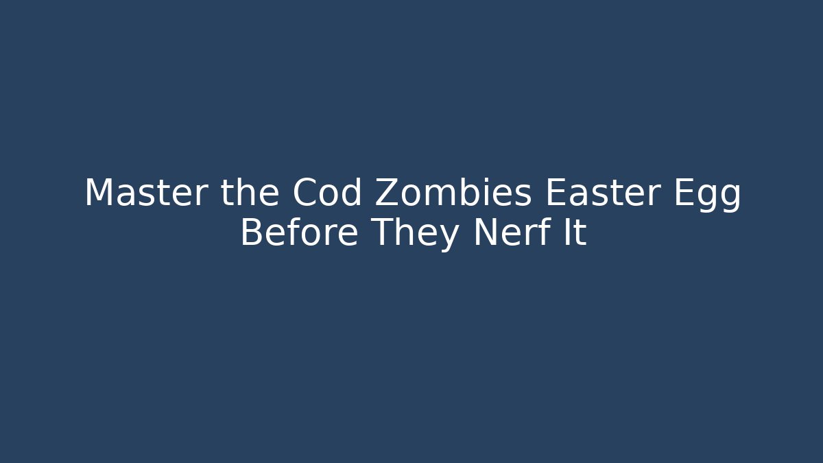 Master the Cod Zombies Easter Egg Before They Nerf It
