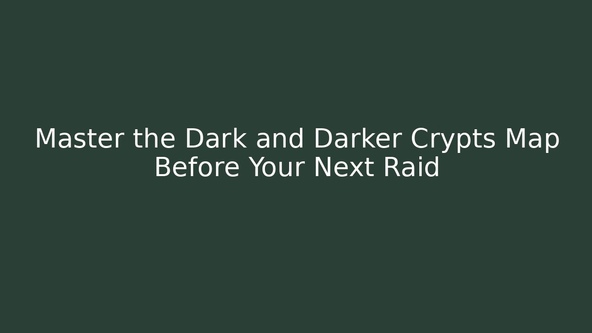 Master the Dark and Darker Crypts Map Before Your Next Raid - Celivion