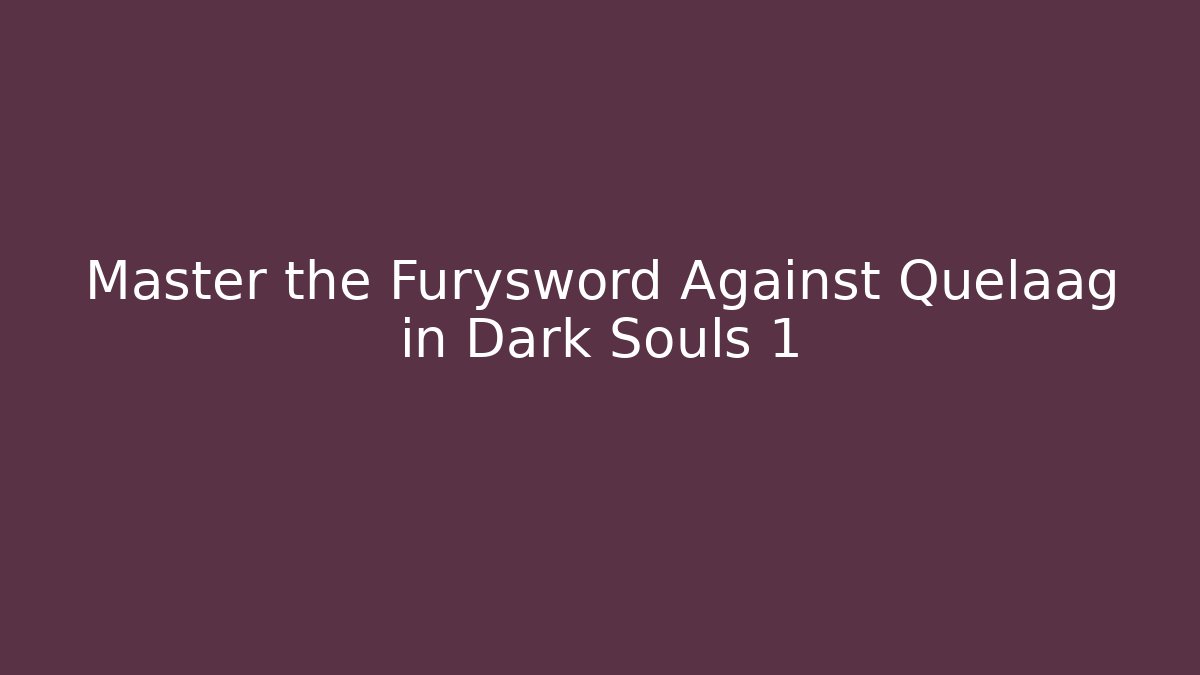 Master the Furysword Against Quelaag in Dark Souls 1