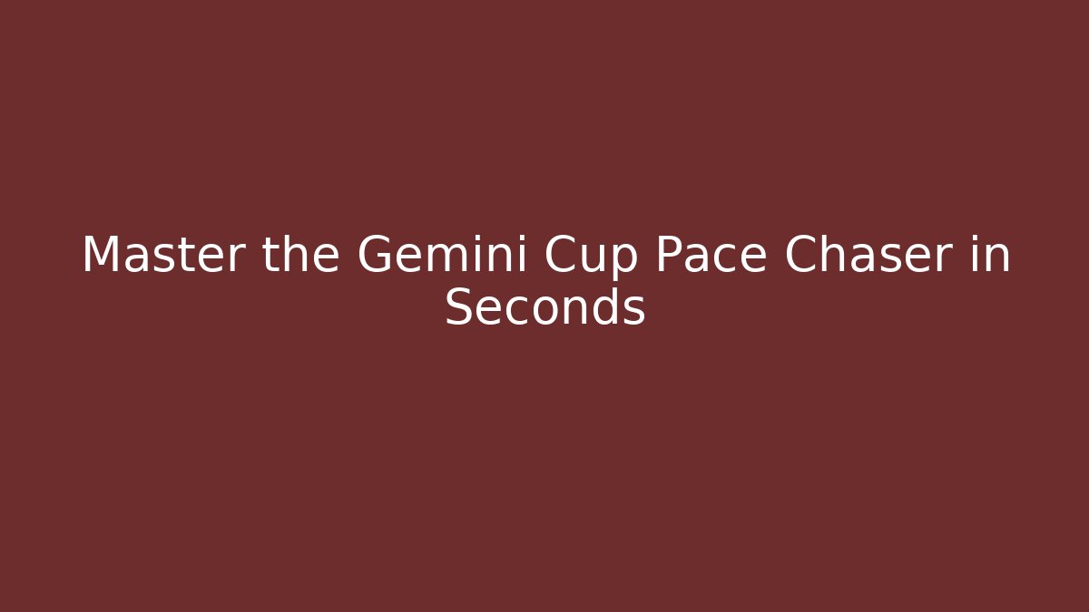Master the Gemini Cup Pace Chaser in Seconds