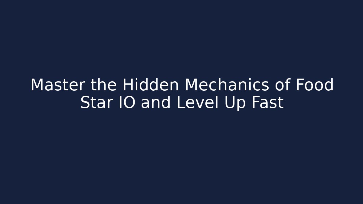 Master the Hidden Mechanics of Food Star IO and Level Up Fast