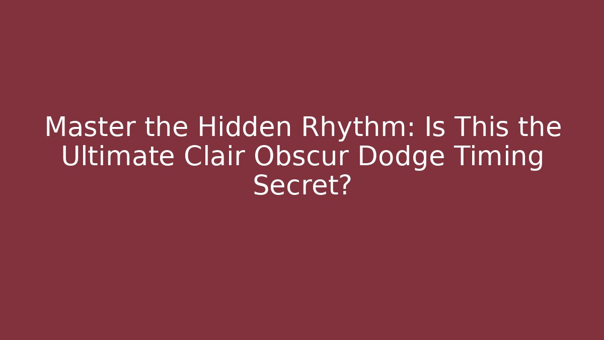 Master the Hidden Rhythm: Is This the Ultimate Clair Obscur Dodge Timing Secret?