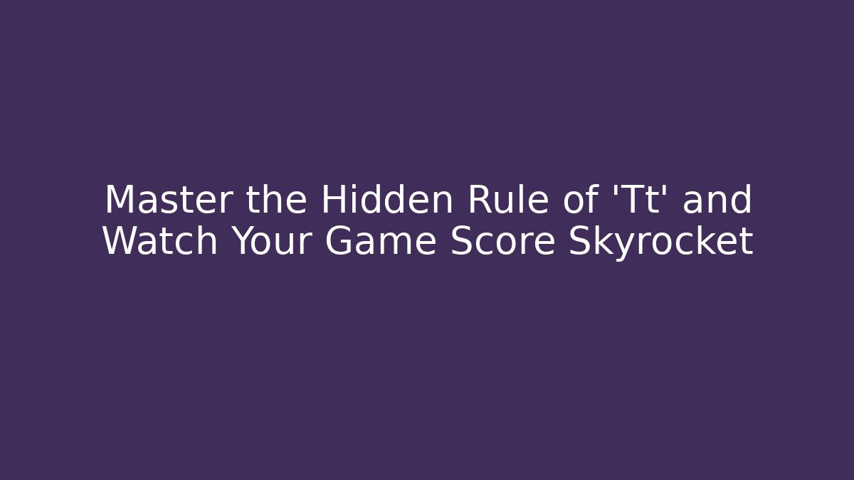 Master the Hidden Rule of 'Tt' and Watch Your Game Score Skyrocket - Celivion