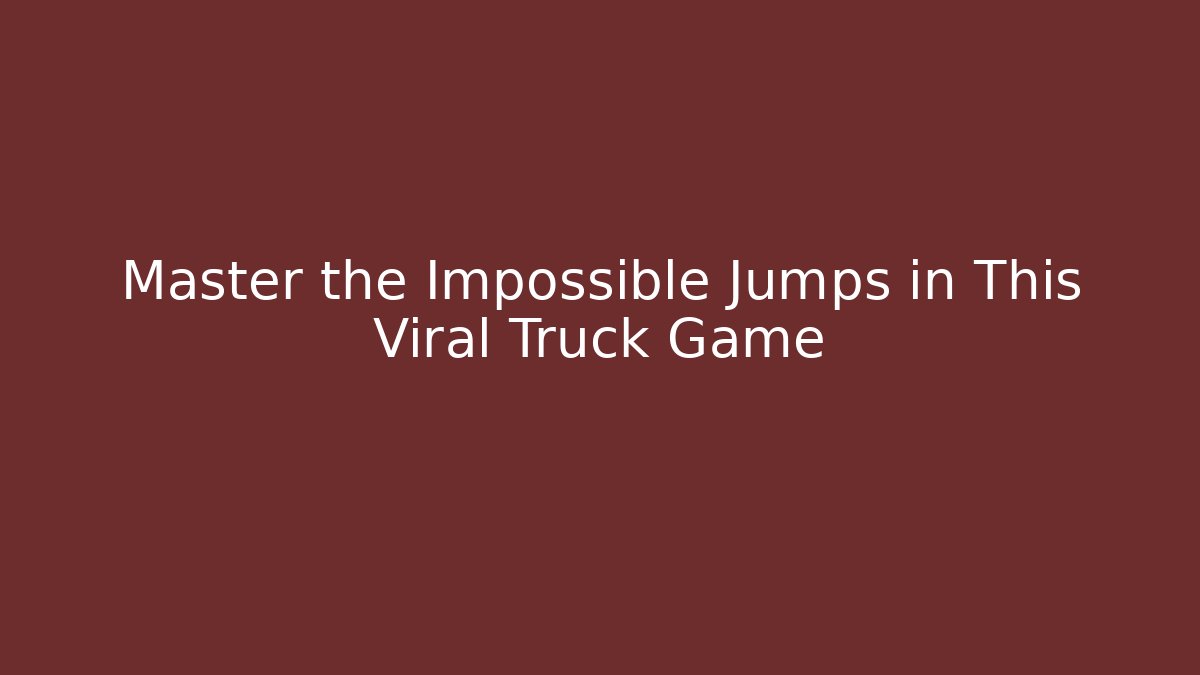 Master the Impossible Jumps in This Viral Truck Game
