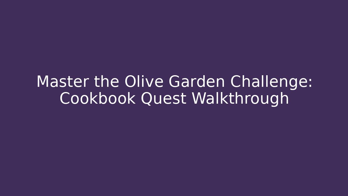 Master the Olive Garden Challenge: Cookbook Quest Walkthrough