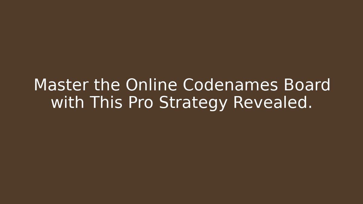 Master the Online Codenames Board with This Pro Strategy Revealed. - Celivion