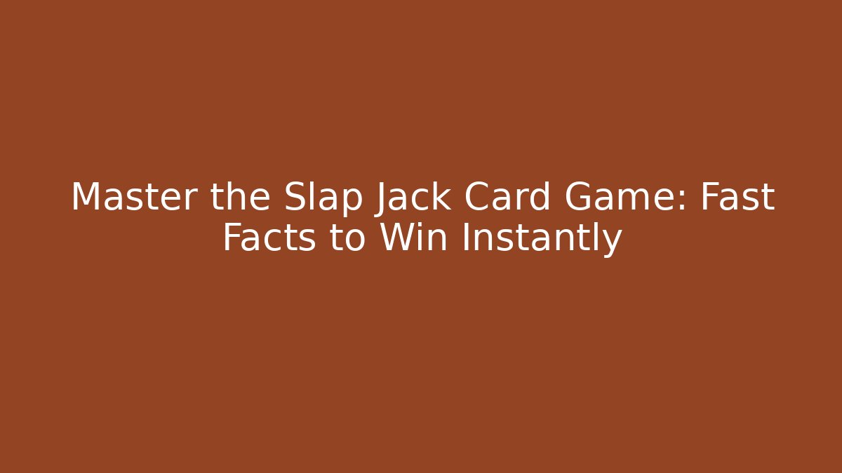 Master the Slap Jack Card Game: Fast Facts to Win Instantly